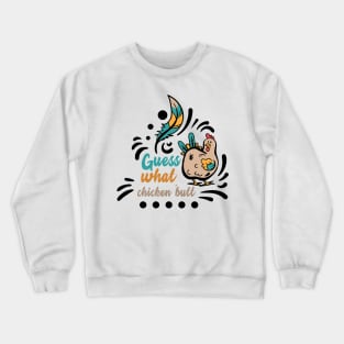 Guess what? Chicken Butt Crewneck Sweatshirt